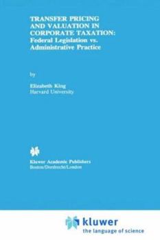 Hardcover Transfer Pricing and Valuation in Corporate Taxation: Federal Legislation vs. Administrative Practice Book
