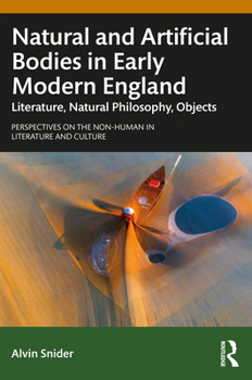 Paperback Natural and Artificial Bodies in Early Modern England: Literature, Natural Philosophy, Objects Book
