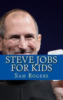 Paperback Steve Jobs for Kids: A Biography of Steve Jobs Just for Kids! Book