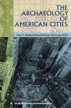 The Archaeology of American Cities - Book  of the American Experience in Archaeological Perspective