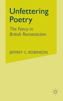 Unfettering Poetry: The Fancy in British Romanticism