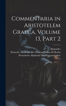 Hardcover Commentaria in Aristotelem Graeca, Volume 13, part 2 [Greek, Ancient (To 1453)] Book