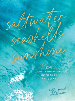 Hardcover Saltwater, Seashells & Sunshine: 365 Daily Meditations Inspired by the Ocean Book