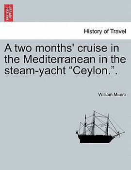Paperback A Two Months' Cruise in the Mediterranean in the Steam-Yacht Ceylon.. Book