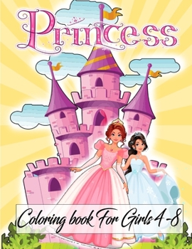 Princess Coloring Book For Girls 4-8: Princess Coloring Book For Kids - The Really Best Relaxing Colouring Book For Girls, Boys And Teens