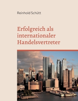 Paperback Erfolgreich als internationaler Handelsvertreter: Starten Sie in das weltweite Handelsmittler-Geschäft [German] Book