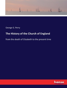 Paperback The History of the Church of England: from the death of Elizabeth to the present time Book