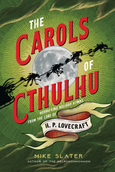 Hardcover The Carols of Cthulhu: Horrifying Holiday Hymns from the Lore of H. P. Lovecraft Book