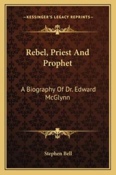 Paperback Rebel, Priest And Prophet: A Biography Of Dr. Edward McGlynn Book