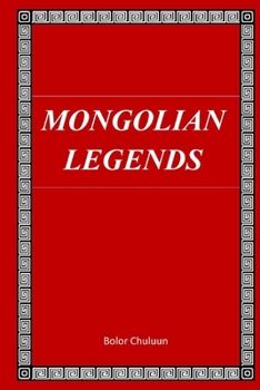 Paperback Mongolian Legends: Tales, stories and legends of Mongols Book
