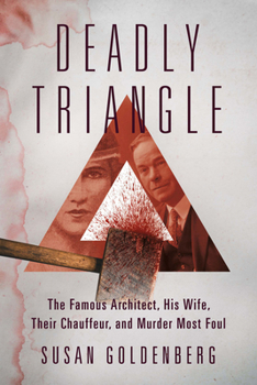 Paperback Deadly Triangle: The Famous Architect, His Wife, Their Chauffeur, and Murder Most Foul Book