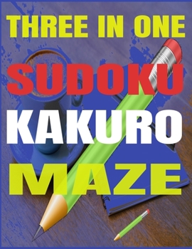 Paperback Three in One - Sudoku-Kakuro-Maze: book of Different puzzles for adults, large puzzle book of Sudoku-Kakuro and Maze Book
