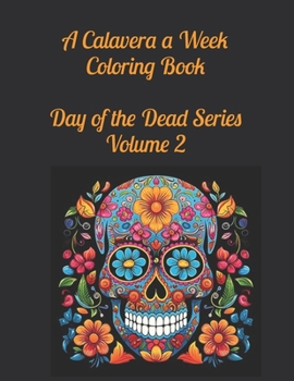 Paperback A Calavera a Week Coloring Book Day of the Dead Series Volume 2 Book