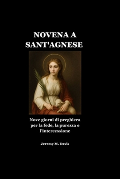 NOVENA A SANT'AGNESE: Nove giorni di preghiera per la fede, la purezza e l'intercessione (Italian Edition)