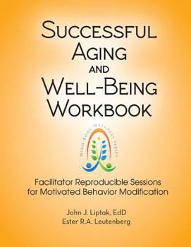 Spiral-bound Successful Aging and Well-Being Workbook: Facilitator Reproducible Sessions for Motivational Behavior Modification Book