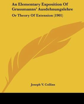 Paperback An Elementary Exposition Of Grassmanns' Ausdehnungslehre: Or Theory Of Extension (1901) Book