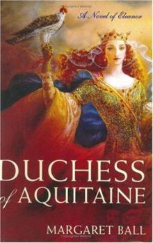 Hardcover Duchess of Aquitaine: A Novel of Eleanor Book