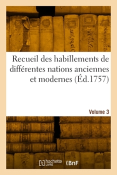 Paperback Recueil Des Habillements de Différentes Nations Anciennes Et Modernes. Volume 3 [French] Book