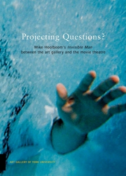 Paperback Mike Hoolboom's Invisible Man Between the Art Gallery and the Movie Theatre: Projecting Questions Book