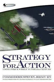 Paperback Strategy for Action: Using Force Wisely in the 21st Century Book