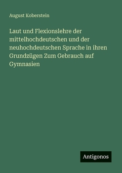 Paperback Laut und Flexionslehre der mittelhochdeutschen und der neuhochdeutschen Sprache in ihren Grundzügen Zum Gebrauch auf Gymnasien [German] Book