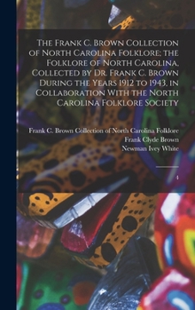 Hardcover The Frank C. Brown Collection of North Carolina Folklore; the Folklore of North Carolina, Collected by Dr. Frank C. Brown During the Years 1912 to 194 Book