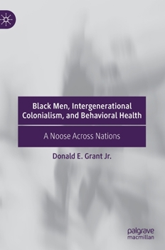 Hardcover Black Men, Intergenerational Colonialism, and Behavioral Health: A Noose Across Nations Book