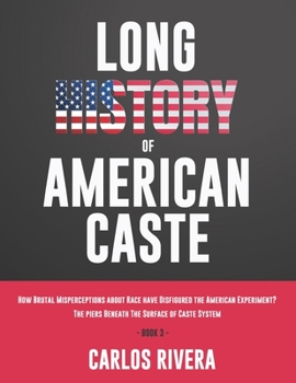 Long History of American Caste: How Brutal Misperceptions about Race have Disfigured the American Experiment? - The piers Beneath The Surface of Caste System - Book 3
