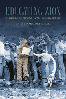 Educating Zion: The Diaries of Ernest L. Wilkinson, 1952–1971