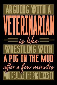 Paperback Arguing with a VETERINARIAN is like wrestling with a pig in the mud. After a few minutes you realize the pig likes it.: Graph Paper 5x5 Notebook for P Book