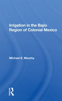 Paperback Irrigation in the Bajio Region of Colonial Mexico Book