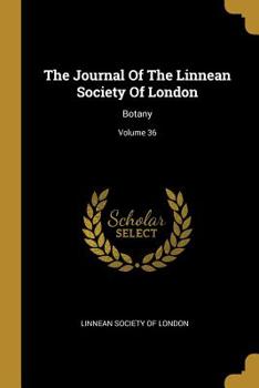The Journal Of The Linnean Society Of London: Botany; Volume 36