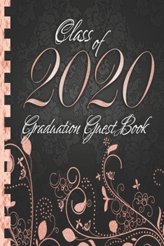 Class of 2020: Graduation Guest Book I Elegant Black and Rose Gold Binding I Portrait Format I Well Wishes, Memories & Keepsake with Gift Log I Graduation Gift 2019 High School College