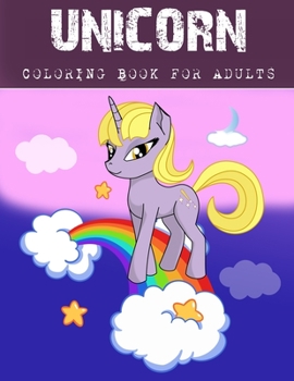 Unicorn Coloring Book For Adults: A Fantasy Coloring Book with Magical Unicorns, Beautiful Flowers, and Relaxing Fantasy Scenes