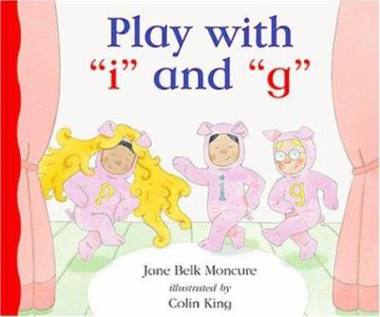 Play With "I" and "G" (New Sound Box Library Alphabet Books) - Book  of the New Sound Box Books Alphabet Books