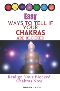 Paperback Easy Ways to Tell If Your Chakras Are Blocked: Realign Your Blocked Chakras Now Book