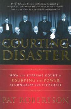 Hardcover Courting Disaster: How the Supreme Court Is Usurping the Power of Congress and the People Book