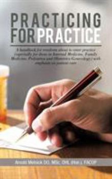 Paperback Practicing for Practice: A handbook for residents about to enter practice (especially for those in Internal Medicine, Family Medicine, Pediatri Book