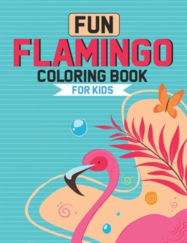 Paperback Fun Flamingo Coloring Book For Kids: Flamingo Designs And Illustrations To Color And Trace, Childrens Coloring And Activity Book