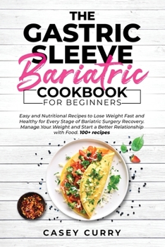 Paperback The Gastric Sleeve Bariatric Cookbook for Beginners: Easy and Nutritional Recipes to Lose Weight Fast and Healthy for Every Stage of Bariatric Surgery Book