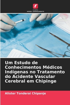 Paperback Um Estudo de Conhecimentos Médicos Indígenas no Tratamento do Acidente Vascular Cerebral em Chipinge [Portuguese] Book