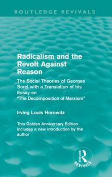 Paperback Radicalism and the Revolt Against Reason (Routledge Revivals): The Social Theories of Georges Sorel with a Translation of his Essay on the Decompositi Book