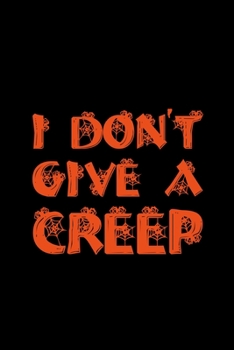 I don't give a creep: Blank Lined Journal Notebook, 6 x 9, Halloween journal, Halloween notebook, Ruled, Writing Book, Notebook for Halloween lovers, Halloween Gifts