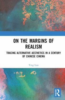 Hardcover On the Margins of Realism: Tracing Alternative Aesthetics in a Century of Chinese Cinema Book