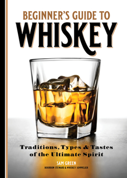 Paperback Beginner's Guide to Whiskey: Traditions, Types, and Tastes of the Ultimate Spirit Book