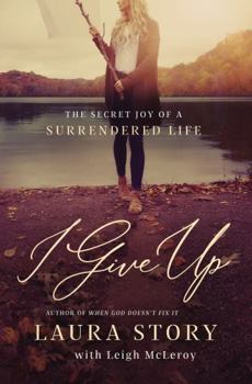 Paperback I Give Up: The Secret Joy of a Surrendered Life Book