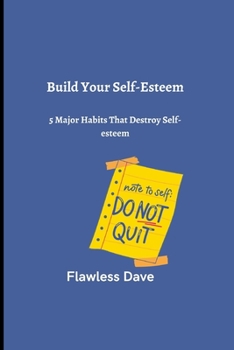 Paperback Build Your Self-Esteem: 5 Major Habits That Destroy Self-esteem Book