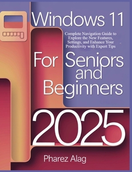 Paperback Windows 11 for Seniors and Beginners 2025: Complete Navigation Guide to Explore the New Features, Settings, and Enhance Your Productivity with Expert Book