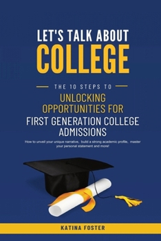 Paperback Let's Talk About College: The 10 Steps to Unlocking Opportunities For First Generation College Admissions Book