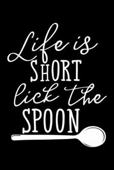 Paperback Life Is Short Lick The Spoon: 100 Pages 6'' x 9'' Recipe Log Book Tracker - Best Gift For Cooking Lover Book